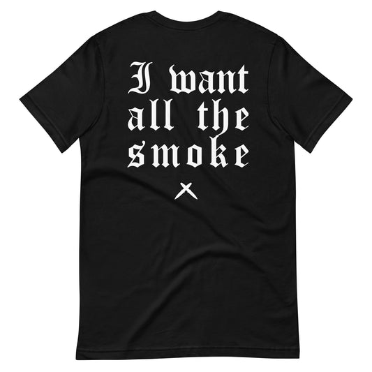 I want all the smoke t-shirt